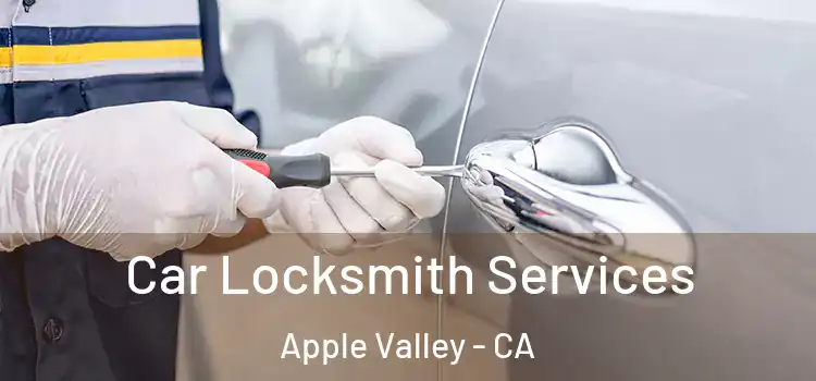 Car Locksmith Services Apple Valley - CA