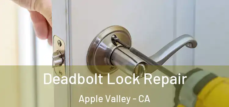 Deadbolt Lock Repair Apple Valley - CA