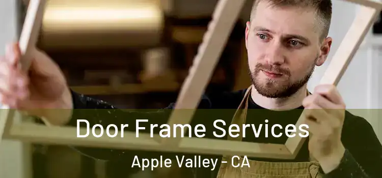 Door Frame Services Apple Valley - CA