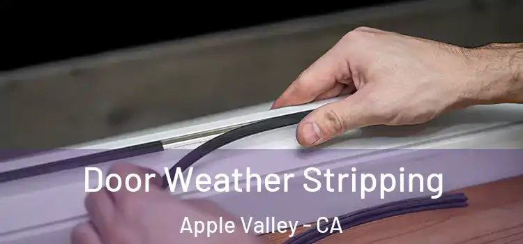 Door Weather Stripping Apple Valley - CA