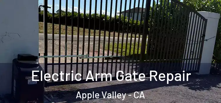 Electric Arm Gate Repair Apple Valley - CA