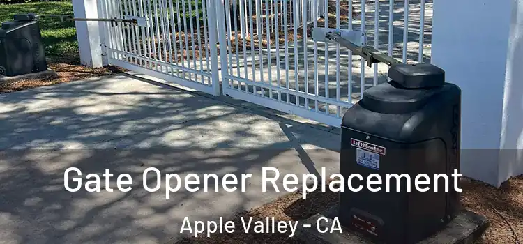 Gate Opener Replacement Apple Valley - CA