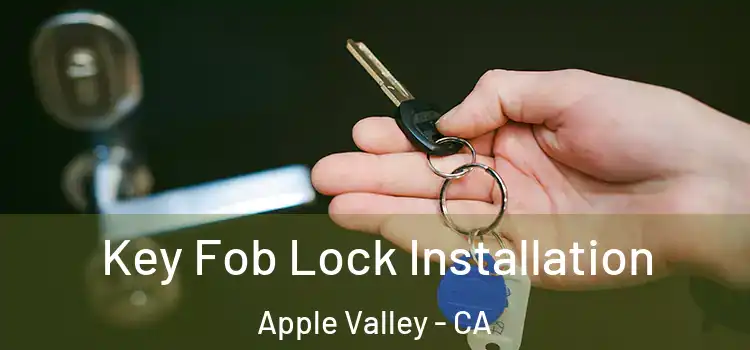 Key Fob Lock Installation Apple Valley - CA